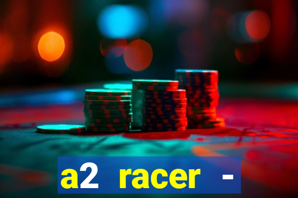 a2 racer - riscando o asfalto assistir