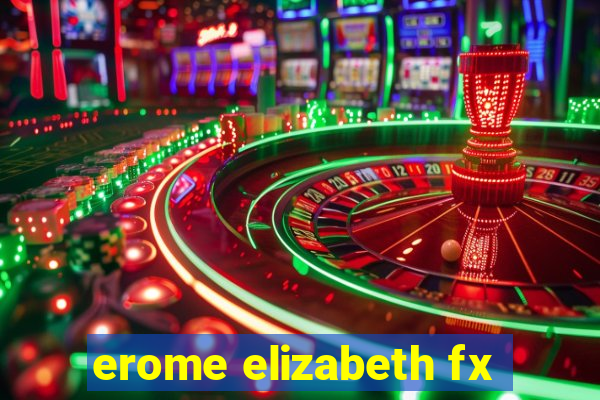 erome elizabeth fx