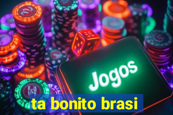ta bonito brasi