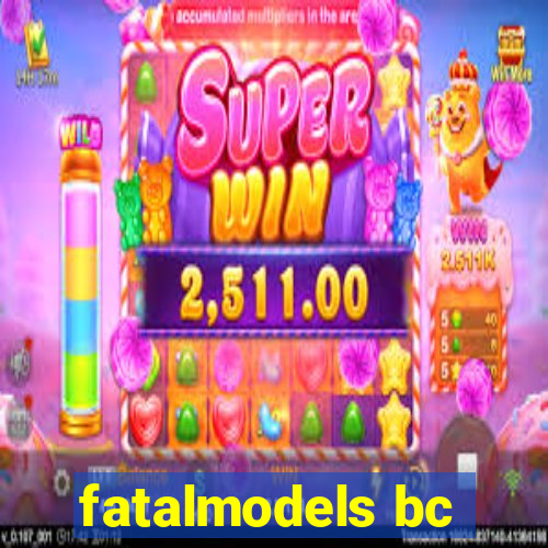 fatalmodels bc