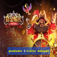 gladiador 2 trailer dublado