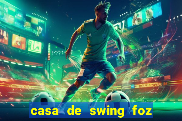 casa de swing foz do iguaçu
