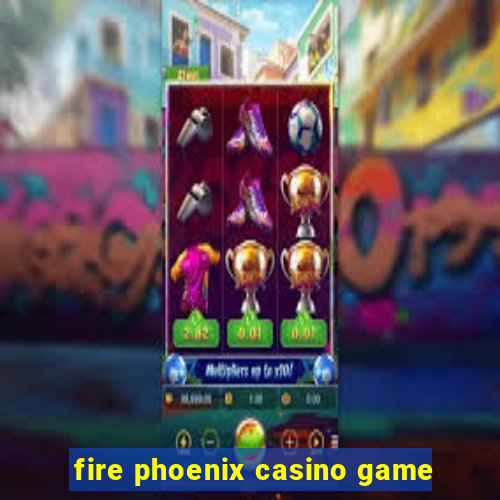 fire phoenix casino game