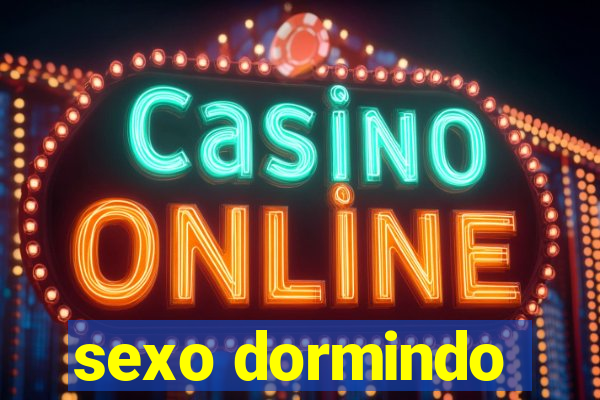 sexo dormindo