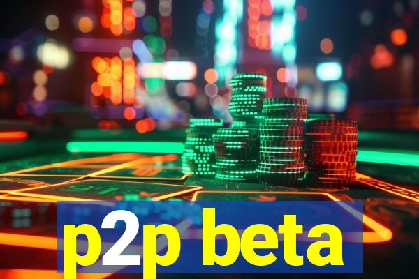 p2p beta