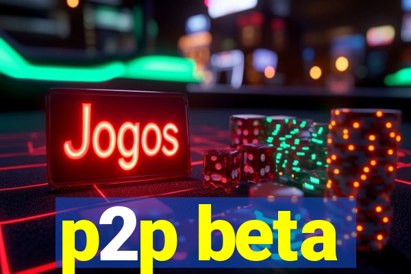 p2p beta