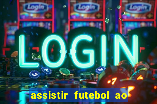 assistir futebol ao vivo sem travar