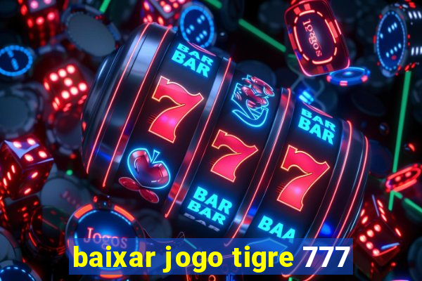 baixar jogo tigre 777