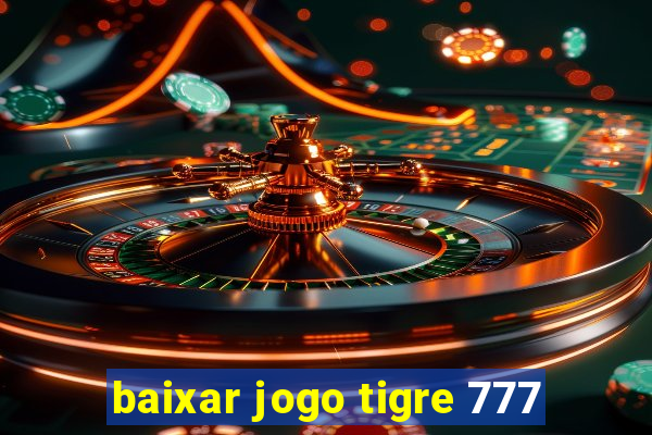 baixar jogo tigre 777