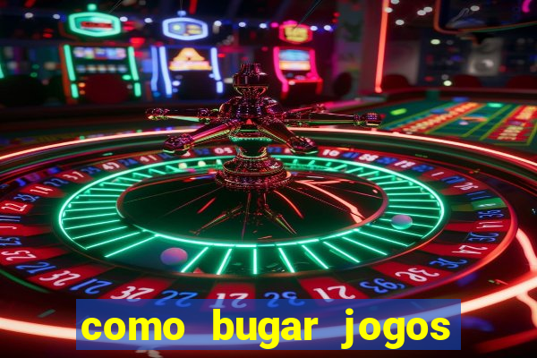 como bugar jogos de cassino