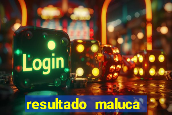 resultado maluca bahia de hoje