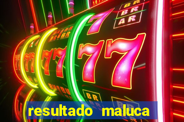 resultado maluca bahia de hoje