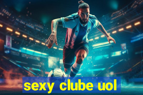 sexy clube uol