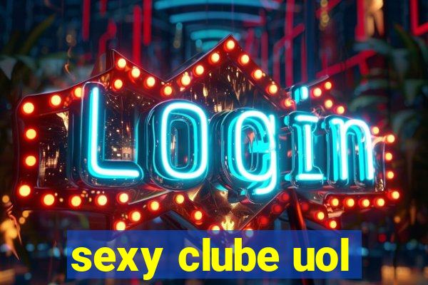 sexy clube uol