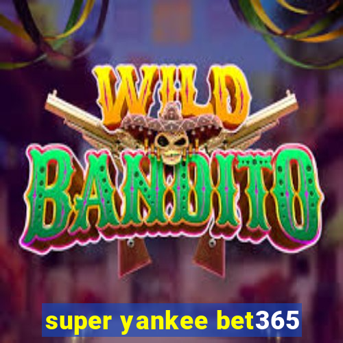 super yankee bet365