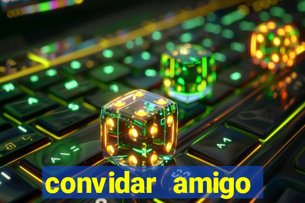convidar amigo estrela bet