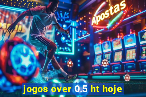 jogos over 0.5 ht hoje