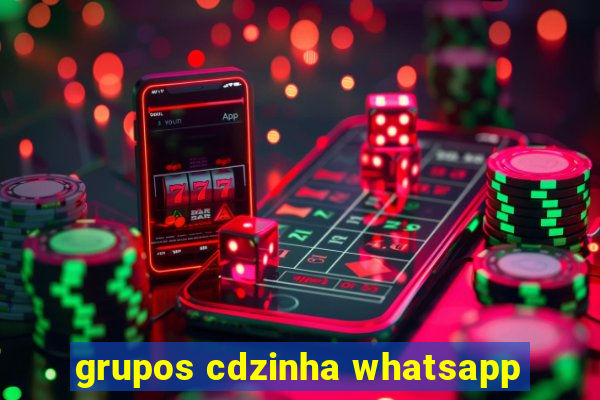 grupos cdzinha whatsapp