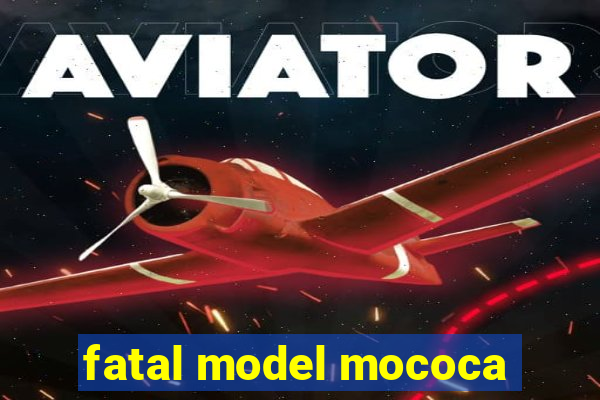 fatal model mococa