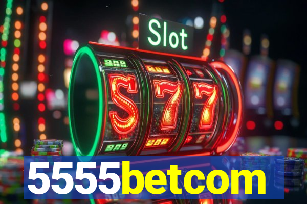 5555betcom