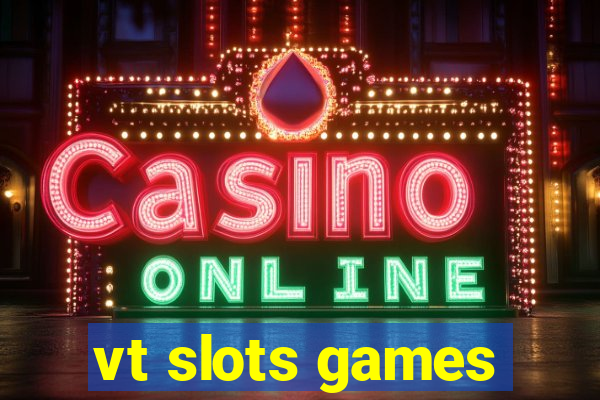vt slots games
