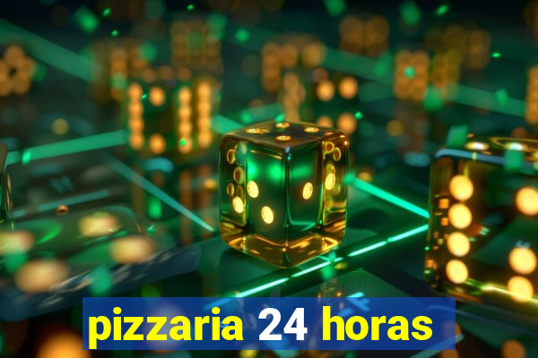 pizzaria 24 horas