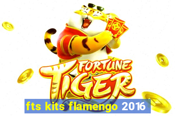 fts kits flamengo 2016