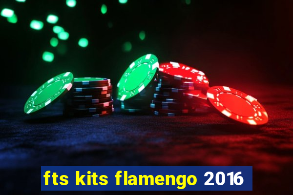 fts kits flamengo 2016