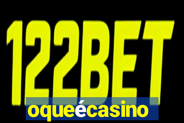 oqueécasino