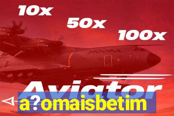 a?omaisbetim
