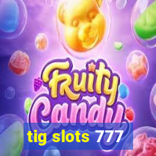 tig slots 777