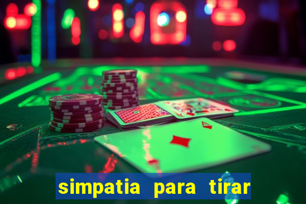 simpatia para tirar uma pessoa do seu caminho