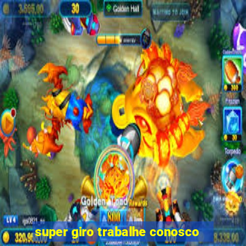 super giro trabalhe conosco