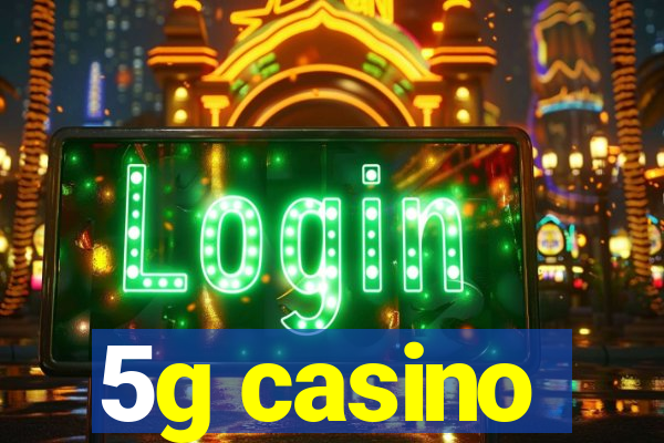 5g casino