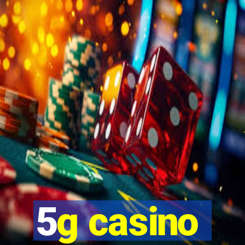 5g casino