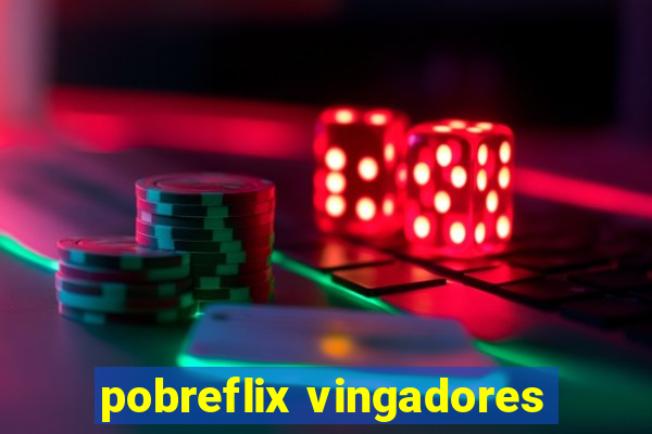 pobreflix vingadores