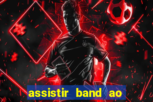 assistir band ao vivo multicanais