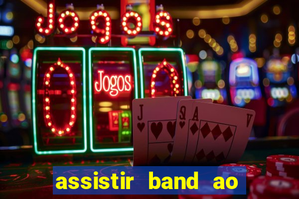 assistir band ao vivo multicanais
