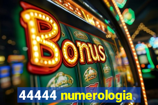 44444 numerologia