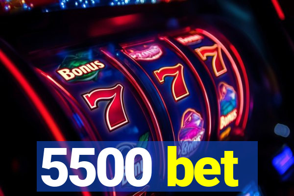 5500 bet
