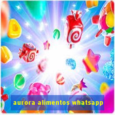 aurora alimentos whatsapp