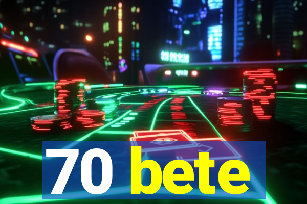 70 bete