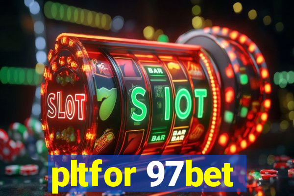 pltfor 97bet