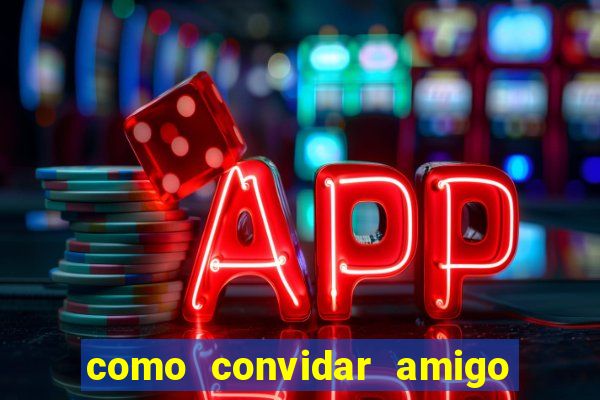 como convidar amigo no vai de bet
