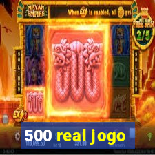 500 real jogo