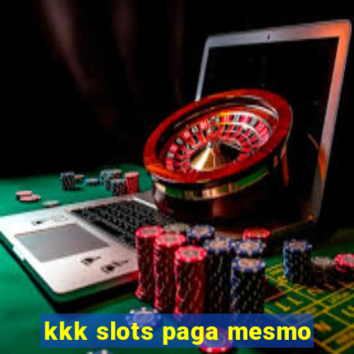 kkk slots paga mesmo