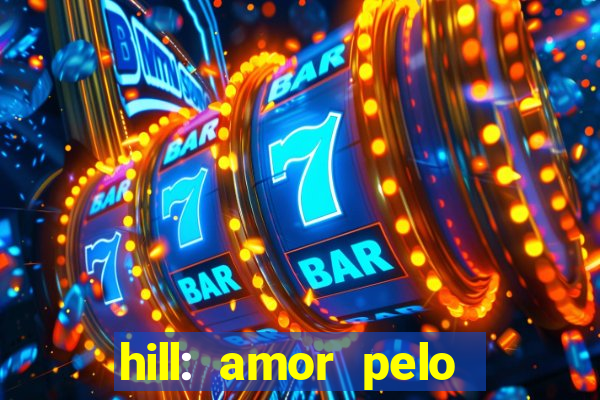 hill: amor pelo jogo online
