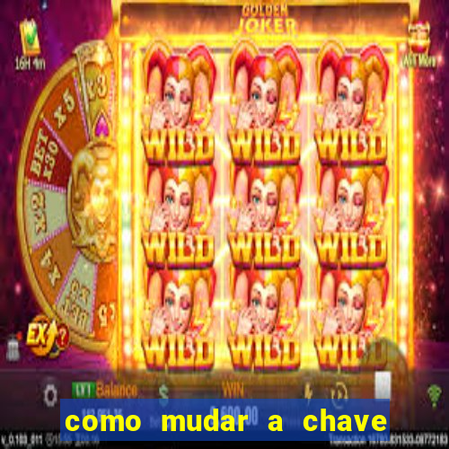 como mudar a chave pix da brabet