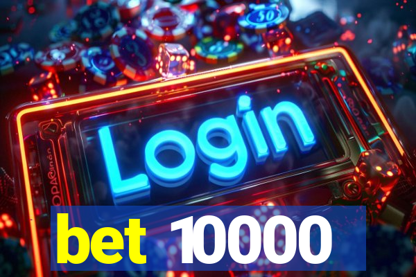 bet 10000