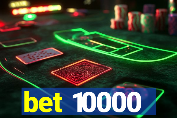 bet 10000